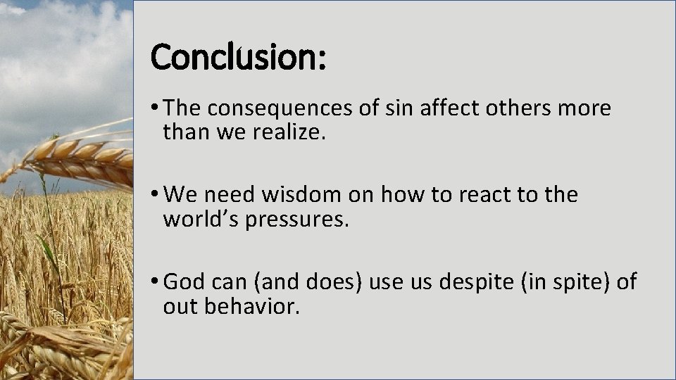 Conclusion: • The consequences of sin affect others more than we realize. • We