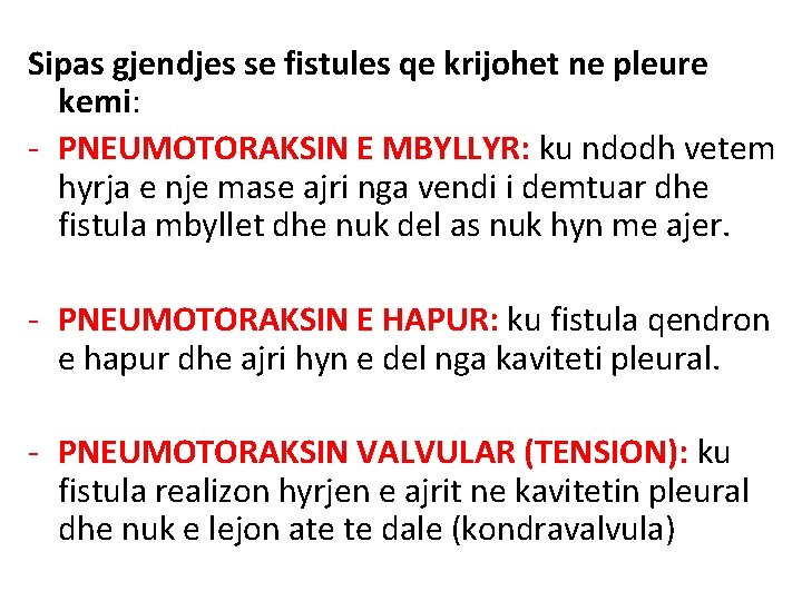 Sipas gjendjes se fistules qe krijohet ne pleure kemi: - PNEUMOTORAKSIN E MBYLLYR: ku