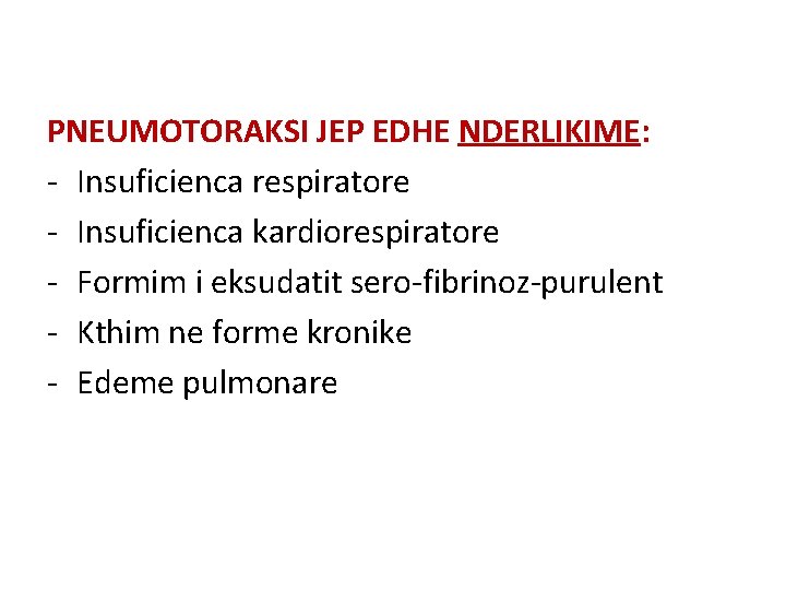 PNEUMOTORAKSI JEP EDHE NDERLIKIME: - Insuficienca respiratore - Insuficienca kardiorespiratore - Formim i eksudatit