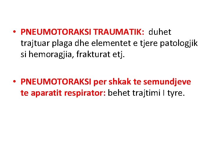  • PNEUMOTORAKSI TRAUMATIK: duhet trajtuar plaga dhe elementet e tjere patologjik si hemoragjia,