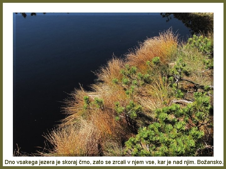 Dno vsakega jezera je skoraj črno, zato se zrcali v njem vse, kar je