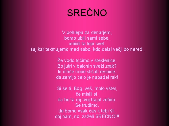 SREČNO V pohlepu za denarjem, bomo ubili sami sebe, uničili ta lepi svet, saj