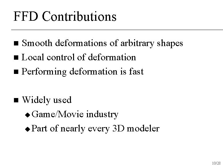 FFD Contributions Smooth deformations of arbitrary shapes n Local control of deformation n Performing FFD Contributions Smooth deformations of arbitrary shapes n Local control of deformation n Performing