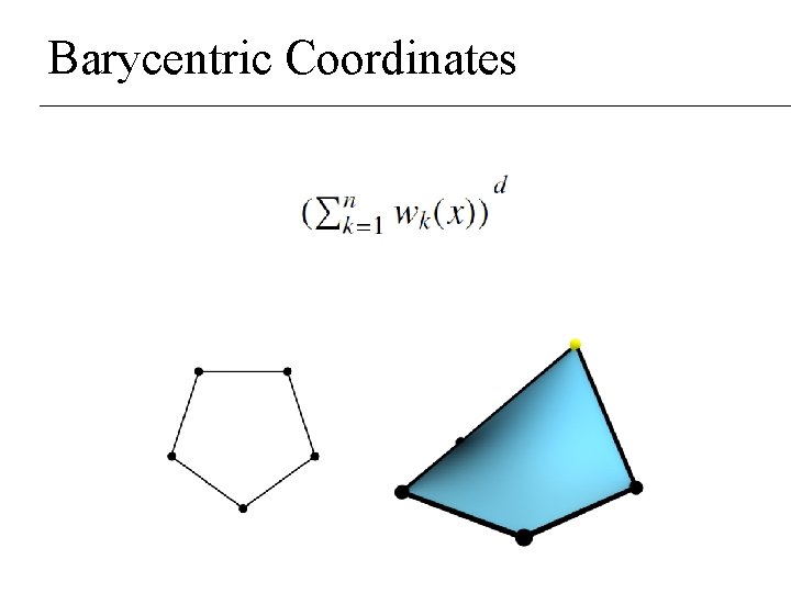 Barycentric Coordinates Barycentric Coordinates