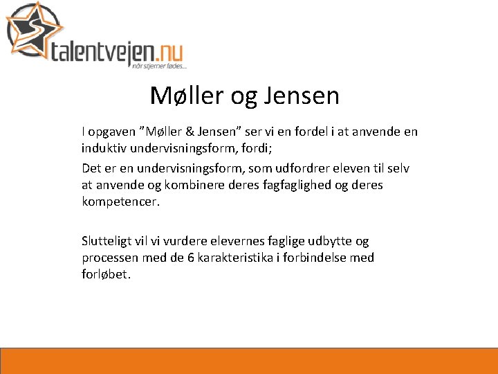 Møller og Jensen I opgaven ”Møller & Jensen” ser vi en fordel i at