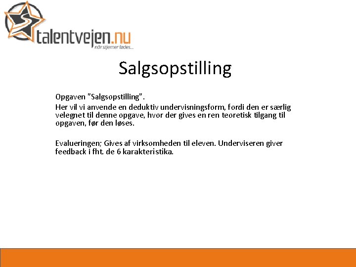 Salgsopstilling Opgaven ”Salgsopstilling”. Her vil vi anvende en deduktiv undervisningsform, fordi den er særlig