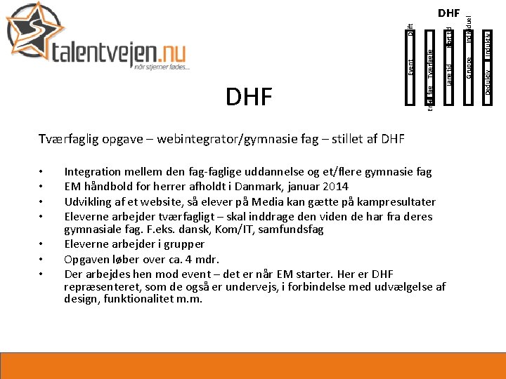 Tværfaglig opgave – webintegrator/gymnasie fag – stillet af DHF • • Integration mellem den