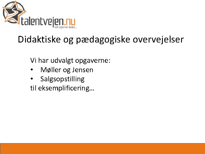 Didaktiske og pædagogiske overvejelser Vi har udvalgt opgaverne: • Møller og Jensen • Salgsopstilling
