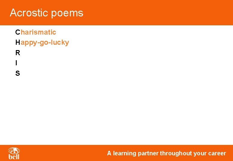 Acrostic poems Charismatic Happy-go-lucky R I S A learning partner throughout your career Acrostic poems Charismatic Happy-go-lucky R I S A learning partner throughout your career