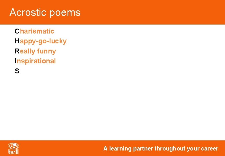 Acrostic poems Charismatic Happy-go-lucky Really funny Inspirational S A learning partner throughout your career Acrostic poems Charismatic Happy-go-lucky Really funny Inspirational S A learning partner throughout your career