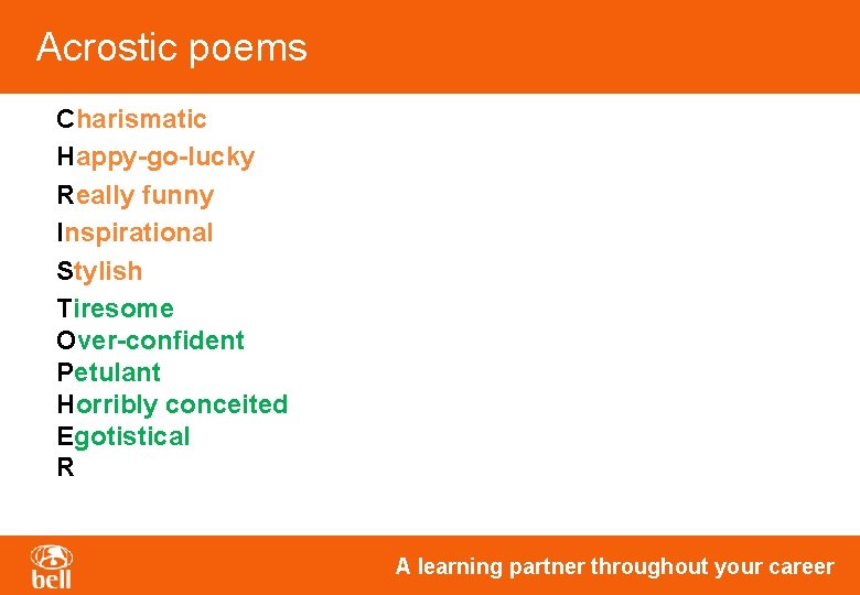 Acrostic poems Charismatic Happy-go-lucky Really funny Inspirational Stylish Tiresome Over-confident Petulant Horribly conceited Egotistical Acrostic poems Charismatic Happy-go-lucky Really funny Inspirational Stylish Tiresome Over-confident Petulant Horribly conceited Egotistical