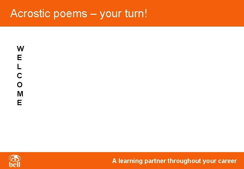 Acrostic poems – your turn! W E L C O M E A learning Acrostic poems – your turn! W E L C O M E A learning