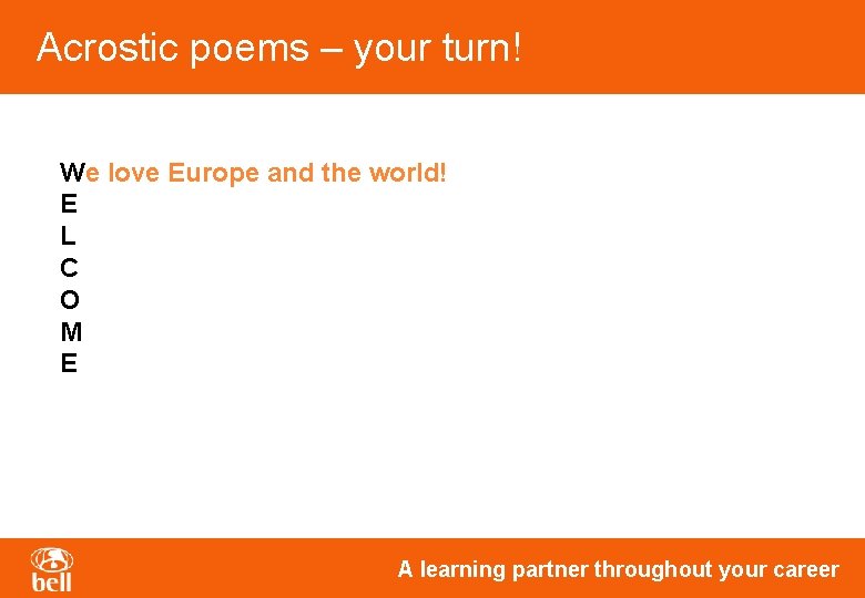 Acrostic poems – your turn! We love Europe and the world! E L C Acrostic poems – your turn! We love Europe and the world! E L C