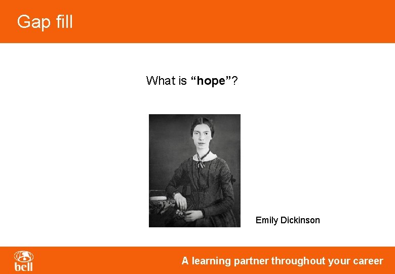 Gap fill What is “hope”? Emily Dickinson A learning partner throughout your career Gap fill What is “hope”? Emily Dickinson A learning partner throughout your career