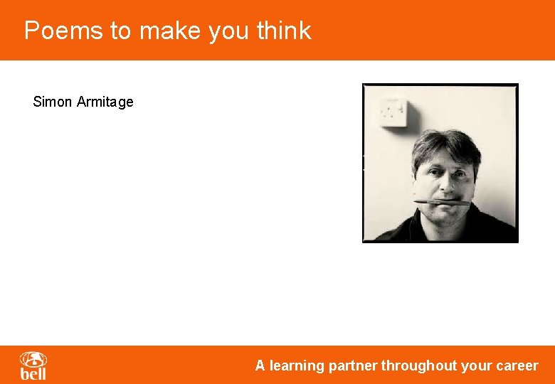Poems to make you think Simon Armitage A learning partner throughout your career Poems to make you think Simon Armitage A learning partner throughout your career