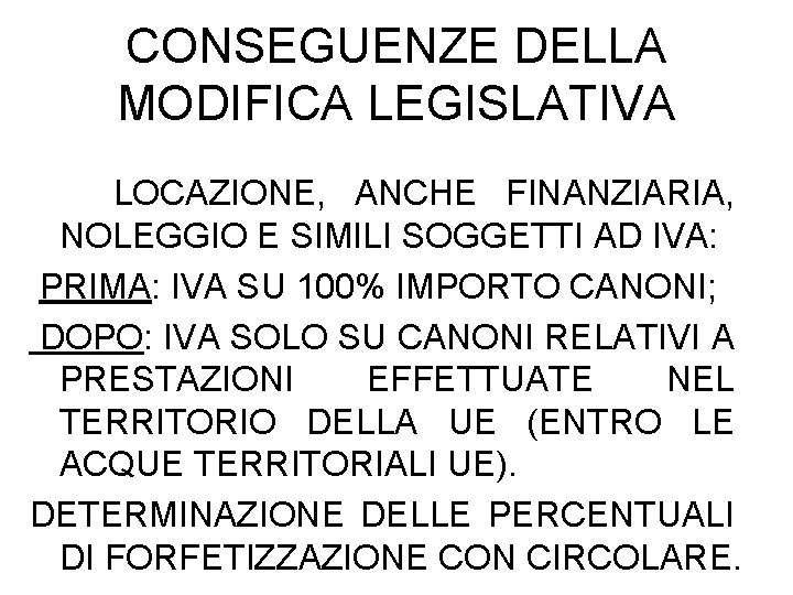 CONSEGUENZE DELLA MODIFICA LEGISLATIVA LOCAZIONE, ANCHE FINANZIARIA, NOLEGGIO E SIMILI SOGGETTI AD IVA: PRIMA: