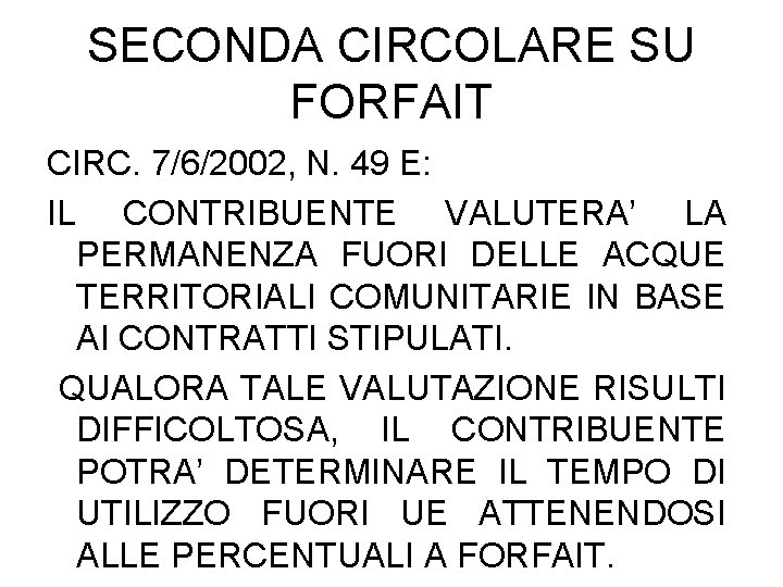 SECONDA CIRCOLARE SU FORFAIT CIRC. 7/6/2002, N. 49 E: IL CONTRIBUENTE VALUTERA’ LA PERMANENZA