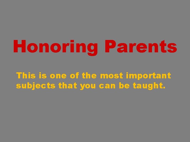 Honoring Parents This is one of the most important subjects that you can be