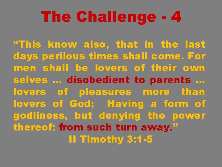 The Challenge - 4 “This know also, that in the last days perilous times