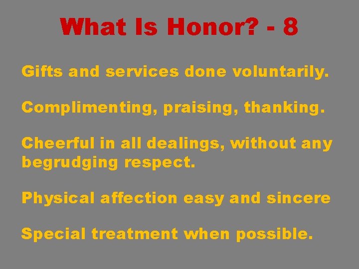 What Is Honor? - 8 Gifts and services done voluntarily. Complimenting, praising, thanking. Cheerful