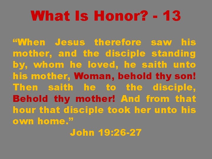 What Is Honor? - 13 “When Jesus therefore saw his mother, and the disciple