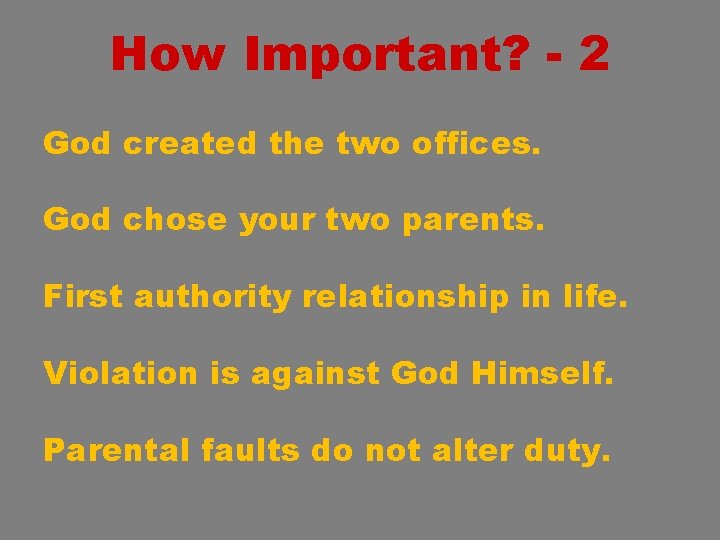 How Important? - 2 God created the two offices. God chose your two parents.