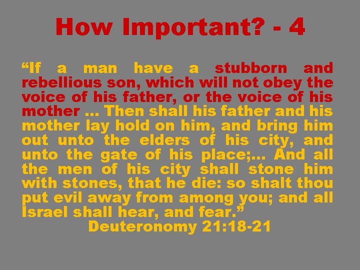 How Important? - 4 “If a man have a stubborn and rebellious son, which