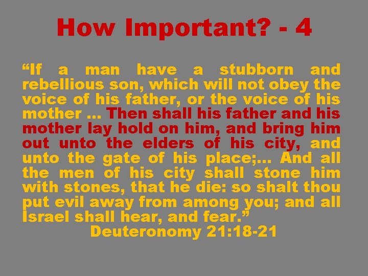 How Important? - 4 “If a man have a stubborn and rebellious son, which