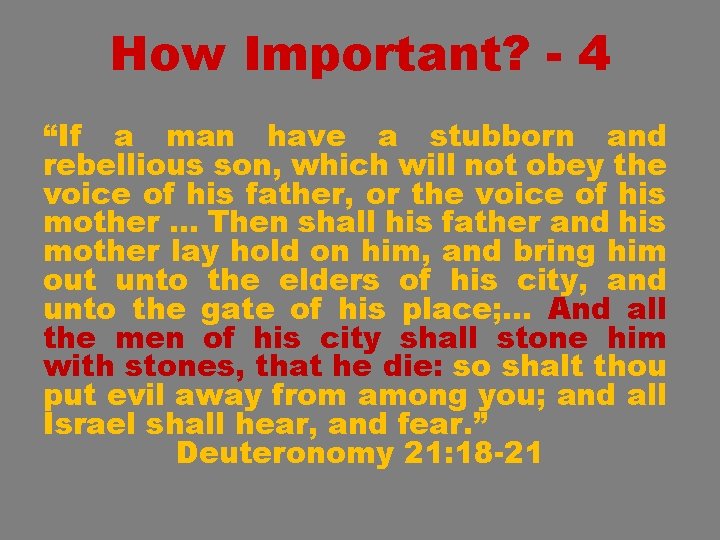 How Important? - 4 “If a man have a stubborn and rebellious son, which