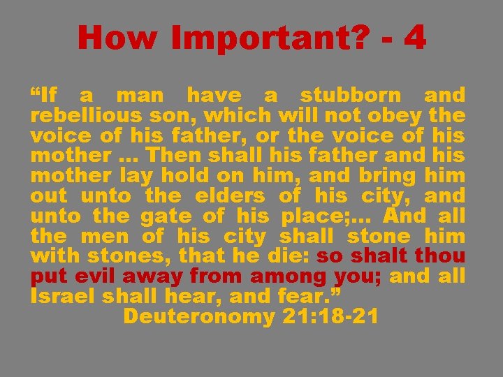 How Important? - 4 “If a man have a stubborn and rebellious son, which