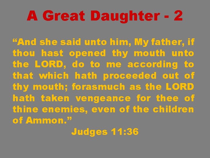 A Great Daughter - 2 “And she said unto him, My father, if thou