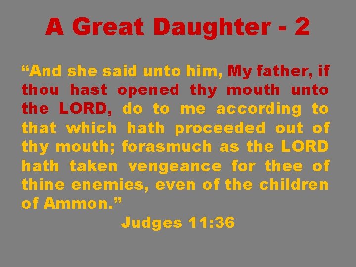 A Great Daughter - 2 “And she said unto him, My father, if thou
