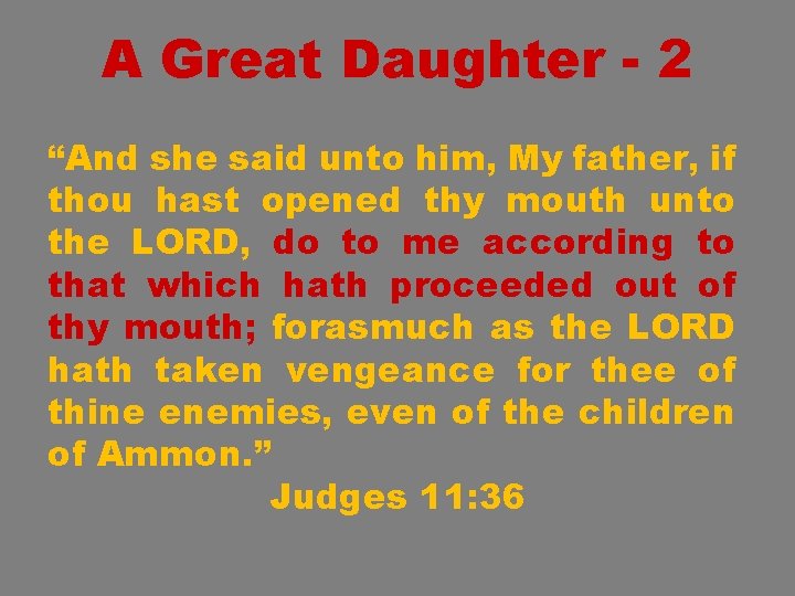 A Great Daughter - 2 “And she said unto him, My father, if thou