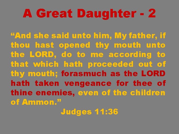 A Great Daughter - 2 “And she said unto him, My father, if thou