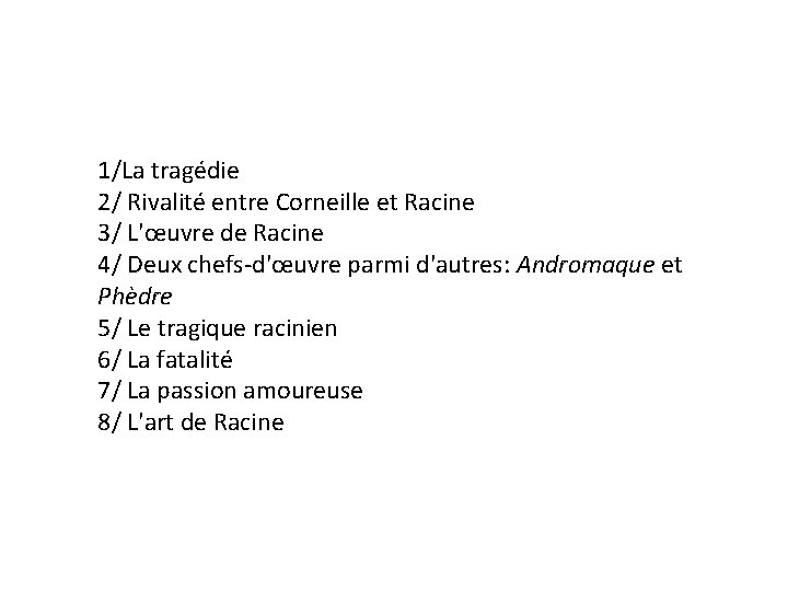 1/La tragédie 2/ Rivalité entre Corneille et Racine 3/ L'œuvre de Racine 4/ Deux