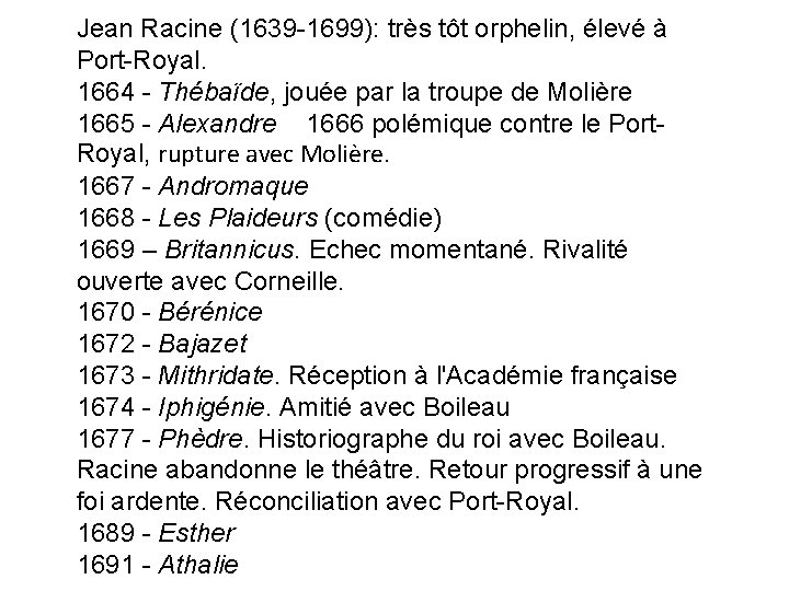 Jean Racine (1639 -1699): très tôt orphelin, élevé à Port-Royal. 1664 - Thébaïde, jouée