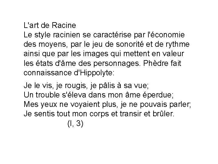 L'art de Racine Le style racinien se caractérise par l'économie des moyens, par le