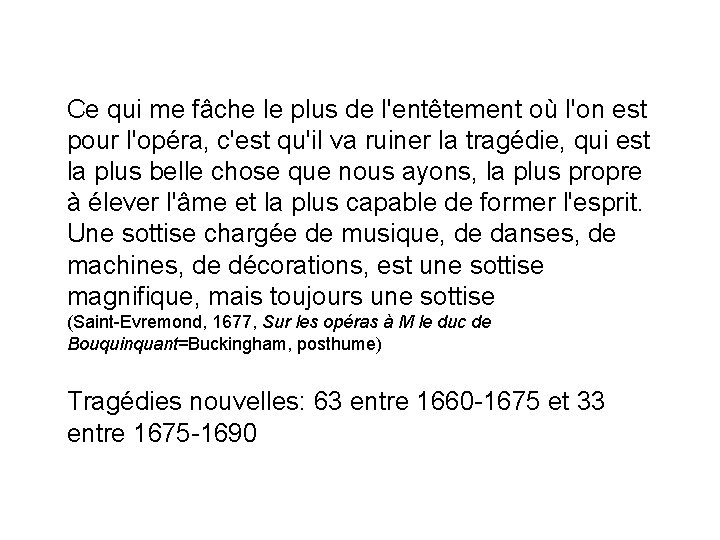 Ce qui me fâche le plus de l'entêtement où l'on est pour l'opéra, c'est