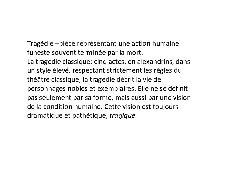 Tragédie –pièce représentant une action humaine funeste souvent terminée par la mort. La tragédie
