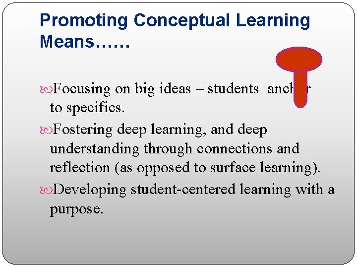 Promoting Conceptual Learning Means…… Focusing on big ideas – students anchor to specifics. Fostering