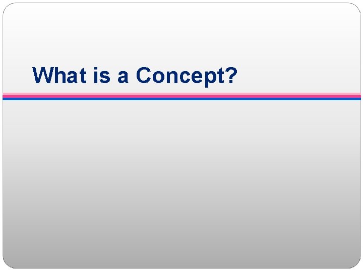 What is a Concept? 