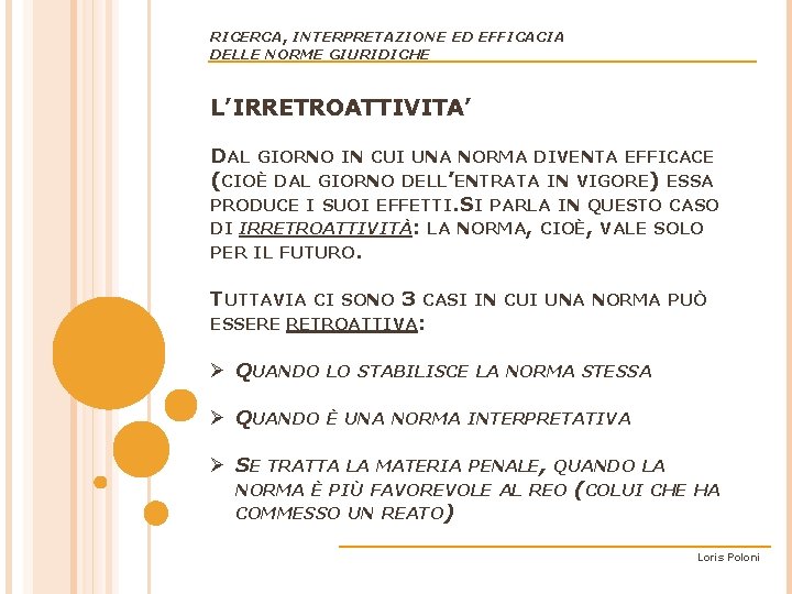 RICERCA, INTERPRETAZIONE ED EFFICACIA DELLE NORME GIURIDICHE L’IRRETROATTIVITA’ DAL GIORNO IN CUI UNA NORMA