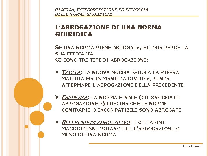 RICERCA, INTERPRETAZIONE ED EFFICACIA DELLE NORME GIURIDICHE L’ABROGAZIONE DI UNA NORMA GIURIDICA SE UNA