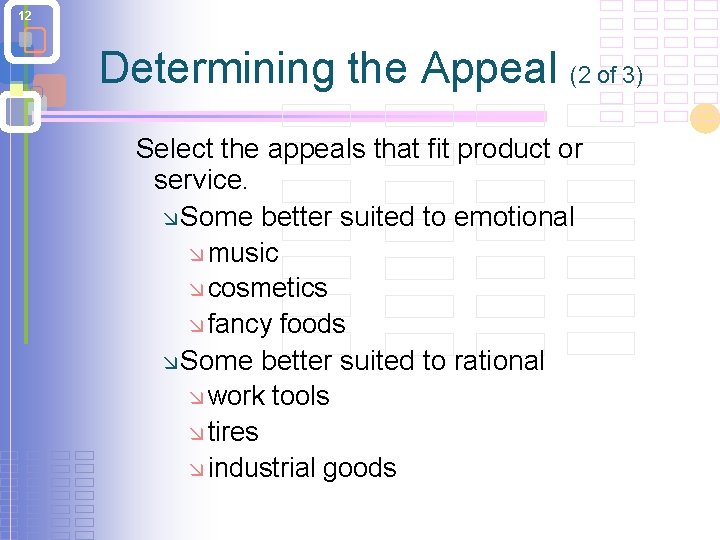 12 Determining the Appeal (2 of 3) Select the appeals that fit product or