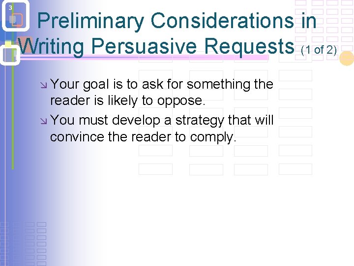 3 Preliminary Considerations in Writing Persuasive Requests (1 of 2) æ Your goal is