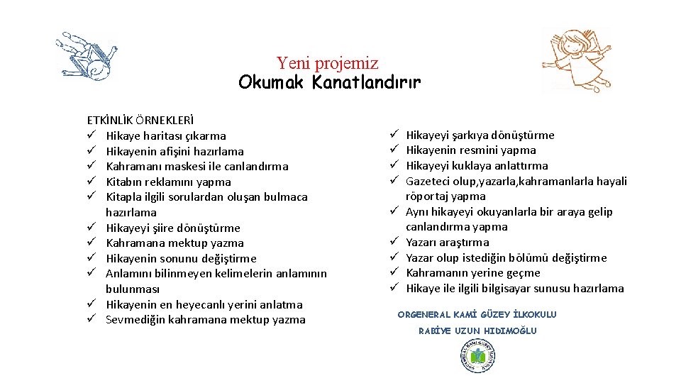 Yeni projemiz Okumak Kanatlandırır ETKİNLİK ÖRNEKLERİ ü Hikaye haritası çıkarma ü Hikayenin afişini hazırlama