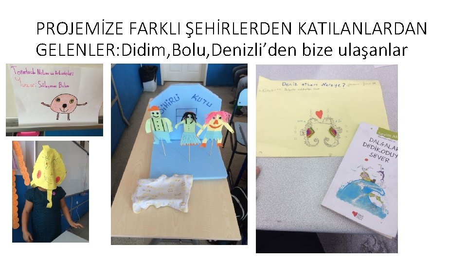 PROJEMİZE FARKLI ŞEHİRLERDEN KATILANLARDAN GELENLER: Didim, Bolu, Denizli’den bize ulaşanlar 