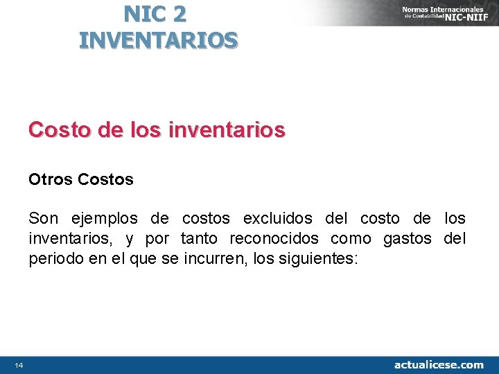 NIC 2 INVENTARIOS Costo de los inventarios Otros Costos Son ejemplos de costos excluidos