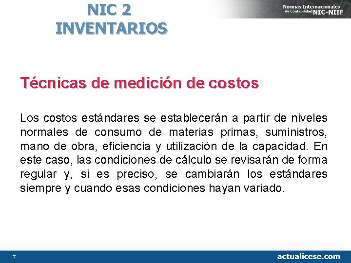 NIC 2 INVENTARIOS Técnicas de medición de costos Los costos estándares se establecerán a