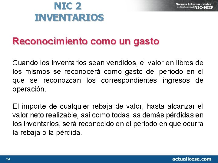 NIC 2 INVENTARIOS Reconocimiento como un gasto Cuando los inventarios sean vendidos, el valor